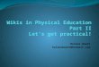 Wikis in Physical Education Part II Let’s get practical!