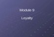 Module 9 Loyalty