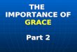 THE  IMPORTANCE OF GRACE Part 2