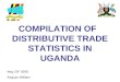 COMPILATION OF   DISTRIBUTIVE TRADE STATISTICS IN UGANDA