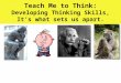 Teach Me to Think: Developing Thinking Skills, It’s what sets us apart