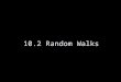 10.2 Random Walks