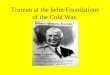 Truman at the helm/Foundations of the Cold War