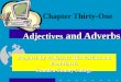 Chapter Thirty-One Adjectives  and Adverbs