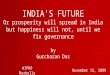 INDIA’S FUTURE Or prosperity will spread in India  but happiness will not, until we fix governance