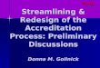 Streamlining & Redesign of the Accreditation Process: Preliminary Discussions Donna M. Gollnick