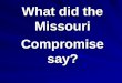 What did the Missouri Compromise say?