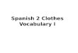Spanish 2 Clothes Vocabulary I
