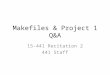 Makefiles & Project 1 Q&A