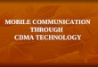 MOBILE COMMUNICATION                 THROUGH       CDMA TECHNOLOGY