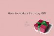 How to  Make  a  Birthday Gift