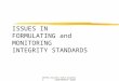 ISSUES IN FORMULATING and MONITORING  INTEGRITY STANDARDS