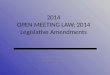 2014 OPEN MEETING LAW; 2014  Legislative Amendments