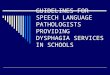 GUIDELINES FOR SPEECH LANGUAGE PATHOLOGISTS PROVIDING  DYSPHAGIA SERVICES IN SCHOOLS