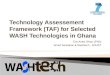 Technology Assessement Framework  (TAF) for  Selected WASH Technologies in Ghana