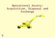 Operational Assets: Acquisition, Disposal and Exchange