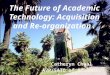 The Future of Academic Technology: Acquisition and Re-organization 