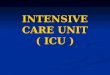 INTENSIVE CARE UNIT ( ICU )