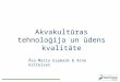 Akvakultūras tehnoloģija un ūdens kvalitāte Åsa Maria Espmark & Arne Kittelsen