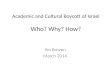 Academic and Cultural Boycott of Israel Who ?  Why? How?