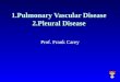 1.Pulmonary Vascular Disease 2.Pleural Disease