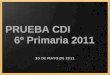PRUEBA CDI  6º Primaria 2011