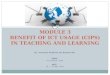 MODULE 3 BENEFIT OF ICT USAGE (CIPS) IN TEACHING AND LEARNING
