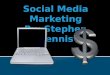 Social Media Marketing By: Stephen Dennis