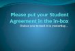 Please put your Student Agreement in the in-box