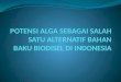 POTENSI ALGA SEBAGAI SALAH SATU ALTERNATIF BAHAN BAKU BIODISEL DI INDONESIA