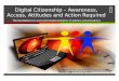 Digital Citizenship – Awareness, Access, Attitudes and Action Required