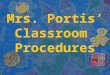 Mrs. Portis’ Classroom  Procedures