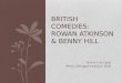 British  comedies : Rowan Atkinson & Benny hill
