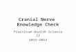 Cranial Nerve  Knowledge Check