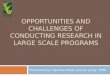 Opportunities  and challenges of conducting research in large  scale programs