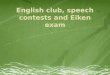 English club, speech contests and  Eiken exam