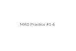 MAD Practice #1-6