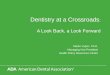 Dentistry at a Crossroads : A Look Back, a Look Forward