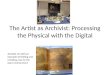 The Artist as Archivist: Processing the Physical with the Digital