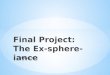 Final  Project: The  Ex-sphere- iance