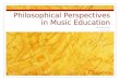 Philosophical Perspectives in Music Education