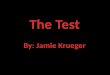 The Test By: Jamie Krueger