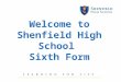 Welcome to Shenfield  High School  Sixth Form