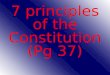 7  principles of the Constitution (Pg  37)