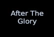 After The Glory