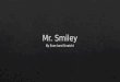 Mr. Smiley