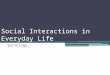Social Interactions in Everyday Life