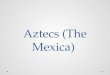 Aztecs (The  Mexica )