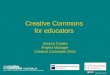 Creative Commons  for educators  Jessica Coates Project Manager Creative Commons Clinic