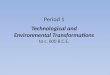 Period 1 Technological and Environmental Transformations to c. 600 B.C.E